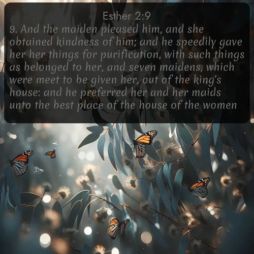 citation biblique : 9. And the maiden pleased him, and she obtained kindness of him; and he speedily gave her her things for purification, with such things as belonged to her, and seven maidens, which were meet to be given her, out of the king&#039;s house: and he preferred her and her maids unto the best place of the house of the women.
 sur fond image nature