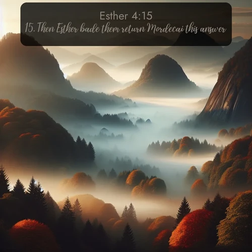 KJV Esther  ; image nature: image with the bible verse :Then Esther bade them return Mordecai this answer, ; Explore a gallery of beautiful Bible verse images with tranquil natural settings—perfect for phone backgrounds or inspirational posts. Download your favorite verses like KJV Esther 4:15 today. Current verse is overlayed with the thematic nature scene : Autumn fog rolls through valleys between ancient rounded mountains. ; 4:15