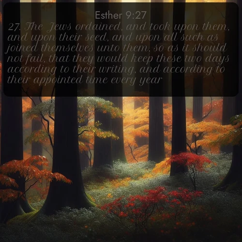 citation biblique : 27. The Jews ordained, and took upon them, and upon their seed, and upon all such as joined themselves unto them, so as it should not fail, that they would keep these two days according to their writing, and according to their appointed time every year;
 sur fond image nature
