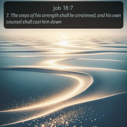 citation biblique : 7. The steps of his strength shall be straitened, and his own counsel shall cast him down.
 sur fond image nature