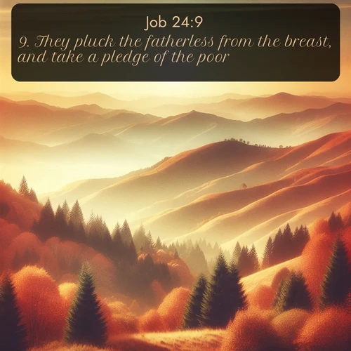 citation biblique : 9. They pluck the fatherless from the breast, and take a pledge of the poor.
 sur fond image nature