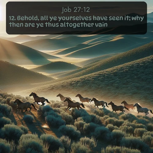 citation biblique : 12. Behold, all ye yourselves have seen it; why then are ye thus altogether vain?
 sur fond image nature