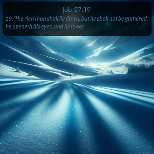 citation biblique : 19. The rich man shall lie down, but he shall not be gathered: he openeth his eyes, and he is not.
 sur fond image nature