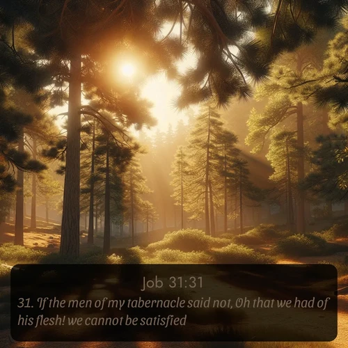 citation biblique : 31. If the men of my tabernacle said not, Oh that we had of his flesh! we cannot be satisfied.
 sur fond image nature