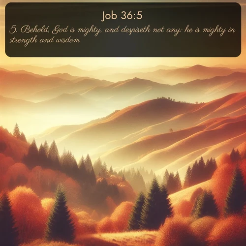 citation biblique : 5. Behold, God is mighty, and despiseth not any: he is mighty in strength and wisdom.
 sur fond image nature