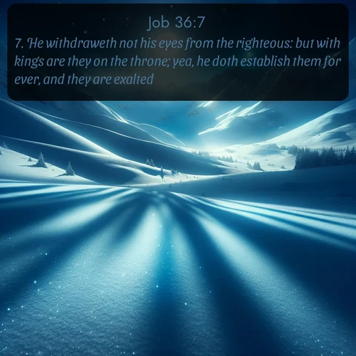 citation biblique : 7. He withdraweth not his eyes from the righteous: but with kings are they on the throne; yea, he doth establish them for ever, and they are exalted.
 sur fond image nature