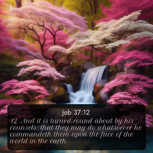 citation biblique : 12. And it is turned round about by his counsels: that they may do whatsoever he commandeth them upon the face of the world in the earth.
 sur fond image nature