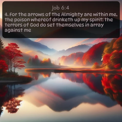 citation biblique : 4. For the arrows of the Almighty are within me, the poison whereof drinketh up my spirit: the terrors of God do set themselves in array against me.
 sur fond image nature