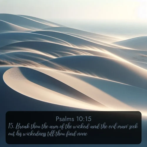 citation biblique : 15. Break thou the arm of the wicked and the evil man: seek out his wickedness till thou find none.
 sur fond image nature