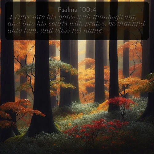 citation biblique : 4. Enter into his gates with thanksgiving, and into his courts with praise: be thankful unto him, and bless his name.
 sur fond image nature