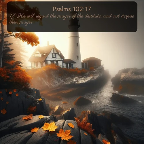 citation biblique : 17. He will regard the prayer of the destitute, and not despise their prayer.
 sur fond image nature