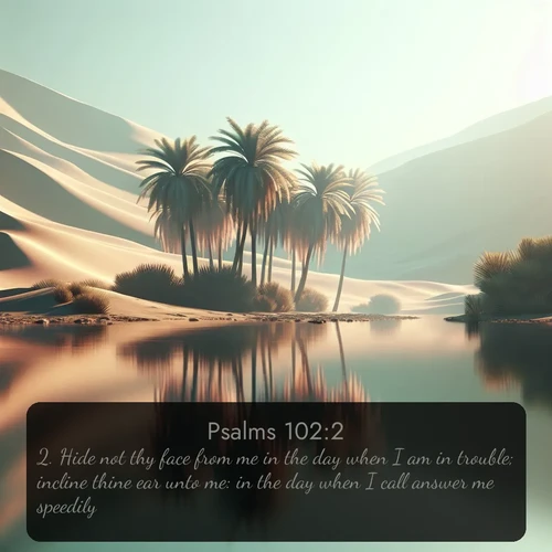 citation biblique : 2. Hide not thy face from me in the day when I am in trouble; incline thine ear unto me: in the day when I call answer me speedily.
 sur fond image nature