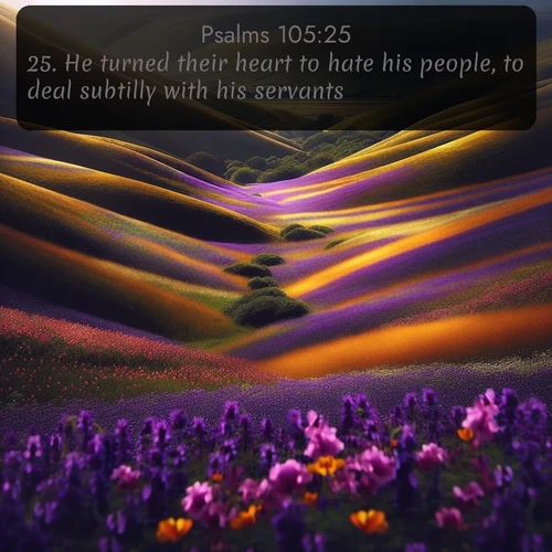 citation biblique : 25. He turned their heart to hate his people, to deal subtilly with his servants.
 sur fond image nature