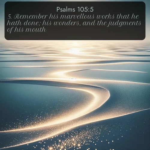 citation biblique : 5. Remember his marvellous works that he hath done; his wonders, and the judgments of his mouth;
 sur fond image nature
