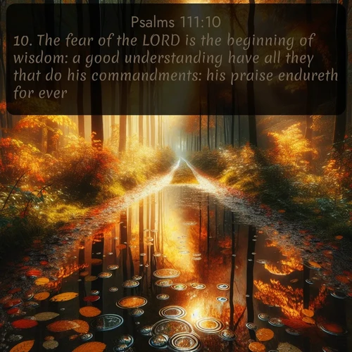 citation biblique : 10. The fear of the LORD is the beginning of wisdom: a good understanding have all they that do his commandments: his praise endureth for ever.
 sur fond image nature