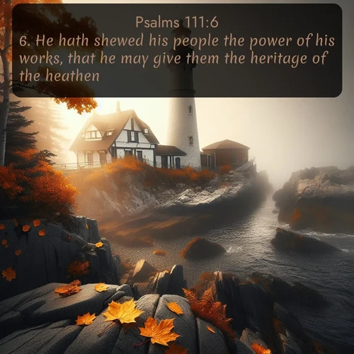 citation biblique : 6. He hath shewed his people the power of his works, that he may give them the heritage of the heathen.
 sur fond image nature