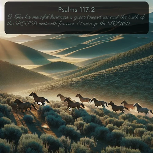 citation biblique : 2. For his merciful kindness is great toward us: and the truth of the LORD endureth for ever. Praise ye the LORD.
 sur fond image nature