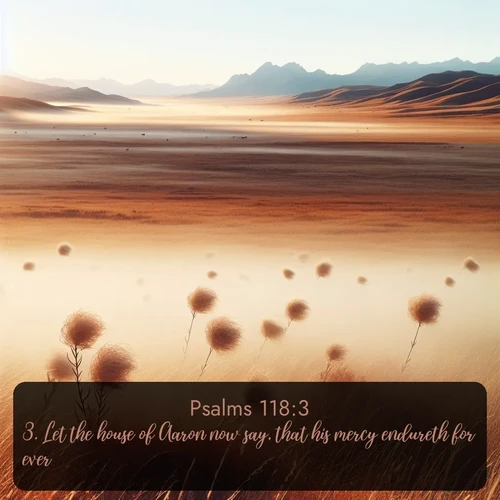 citation biblique : 3. Let the house of Aaron now say, that his mercy endureth for ever.
 sur fond image nature