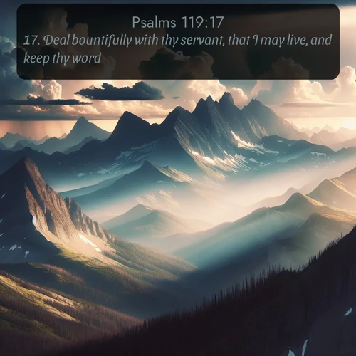 KJV Psalms  ; image nature: image with the bible verse :Deal bountifully with thy servant, that I may live, and keep thy word. ; Explore a winter collection of Bible verse images adorned with photos of icy landscapes, frozen waterfalls, and snow-covered forests. These scenes capture divine tranquility and purity. Download inspiring verses like KJV Psalms 119:17. Current verse is overlayed with the thematic nature scene : Summer storms build over mountain peaks at midday. ; 119:17