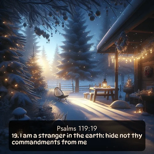 KJV Psalms  ; image nature: image with the bible verse :I am a stranger in the earth: hide not thy commandments from me. ; Explore beautiful Bible verse images paired with serene natural settings, such as calm seas, snowy paths, and verdant hills. Each image is free to download for your spiritual inspiration. Share KJV Psalms 119:19. Current verse is overlayed with the thematic nature scene : Winter silence falls with evening snow. ; 119:19