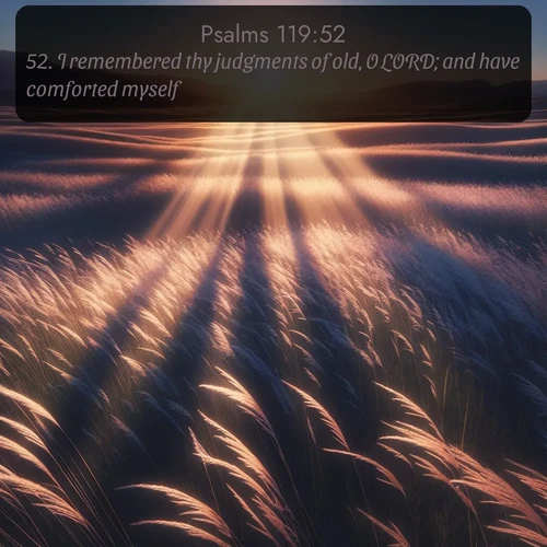 KJV Psalms  ; image nature: image with the bible verse :I remembered thy judgments of old, O LORD; and have comforted myself. ; Download stunning Bible verse images paired with nature scenes like rolling clouds, sparkling waters, and vibrant flower fields. These free images are perfect for spiritual reflection or wallpaper use. Share KJV Psalms 119:52. Current verse is overlayed with the thematic nature scene : Summer breeze ripples through fields of prairie grass. ; 119:52