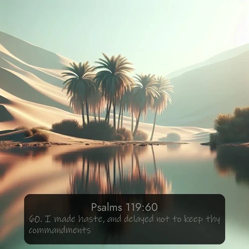 KJV Psalms  ; image nature: image with the bible verse :I made haste, and delayed not to keep thy commandments. ; Discover Bible images capturing the splendor of deserts, with golden dunes, vast skies, and peaceful oases. These landscapes highlight the grandeur and serenity of God&#039;s creation. Share verses like KJV Psalms 119:60. Current verse is overlayed with the thematic nature scene : A desert oasis shimmers in the midday heat, palm fronds rustling above still waters. ; 119:60