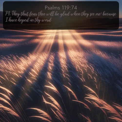 KJV Psalms  ; image nature: image with the bible verse :They that fear thee will be glad when they see me; because I have hoped in thy word. ; Explore Bible verse images beautifully illustrated with spring scenes, such as blooming meadows, trees in full bloom, and tranquil streams. These landscapes convey divine hope and vitality. Download and share verses like KJV Psalms 119:74. Current verse is overlayed with the thematic nature scene : Summer breeze ripples through fields of prairie grass. ; 119:74