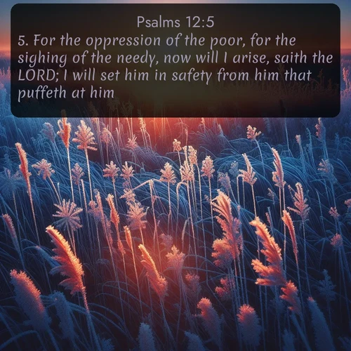 citation biblique : 5. For the oppression of the poor, for the sighing of the needy, now will I arise, saith the LORD; I will set him in safety from him that puffeth at him.
 sur fond image nature