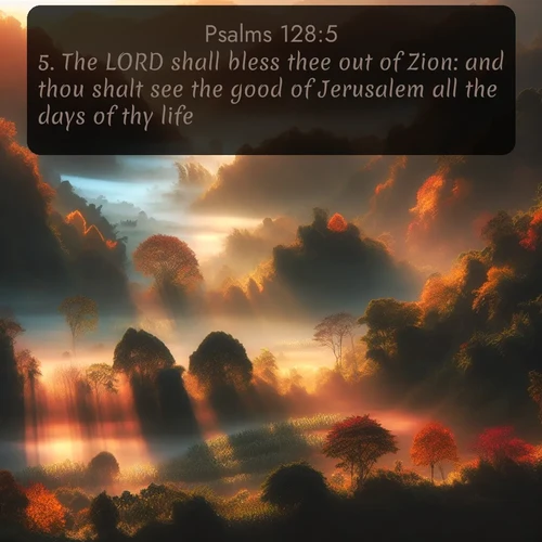 citation biblique : 5. The LORD shall bless thee out of Zion: and thou shalt see the good of Jerusalem all the days of thy life.
 sur fond image nature