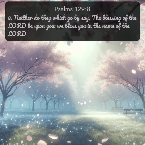 citation biblique : 8. Neither do they which go by say, The blessing of the LORD be upon you: we bless you in the name of the LORD.
 sur fond image nature