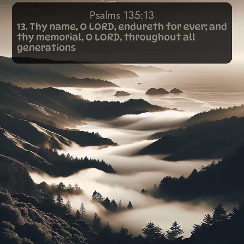 citation biblique : 13. Thy name, O LORD, endureth for ever; and thy memorial, O LORD, throughout all generations.
 sur fond image nature