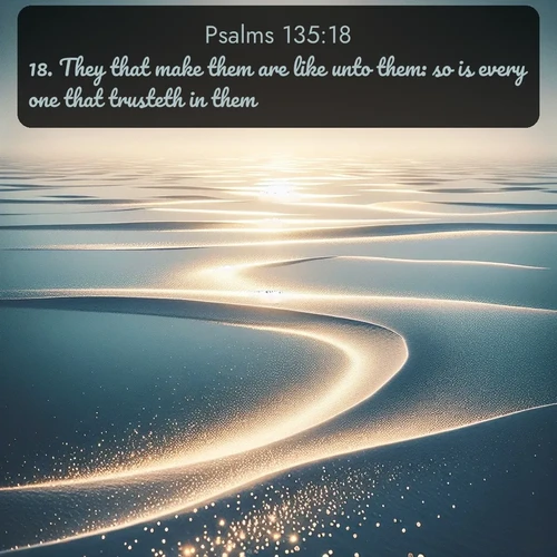citation biblique : 18. They that make them are like unto them: so is every one that trusteth in them.
 sur fond image nature