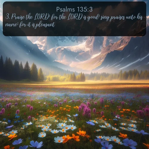 citation biblique : 3. Praise the LORD; for the LORD is good: sing praises unto his name; for it is pleasant.
 sur fond image nature