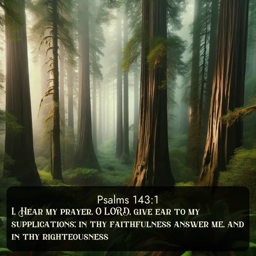 citation biblique : 1. Hear my prayer, O LORD, give ear to my supplications: in thy faithfulness answer me, and in thy righteousness.
 sur fond image nature
