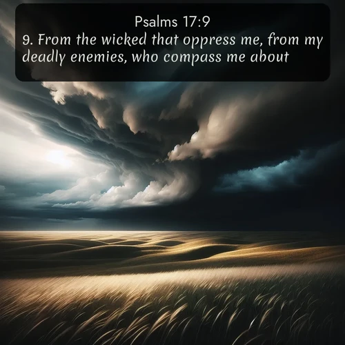 citation biblique : 9. From the wicked that oppress me, from my deadly enemies, who compass me about.
 sur fond image nature