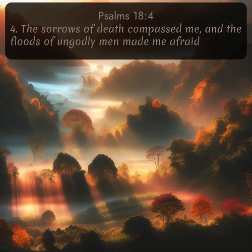 citation biblique : 4. The sorrows of death compassed me, and the floods of ungodly men made me afraid.
 sur fond image nature