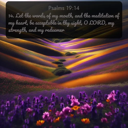 citation biblique : 14. Let the words of my mouth, and the meditation of my heart, be acceptable in thy sight, O LORD, my strength, and my redeemer.
 sur fond image nature