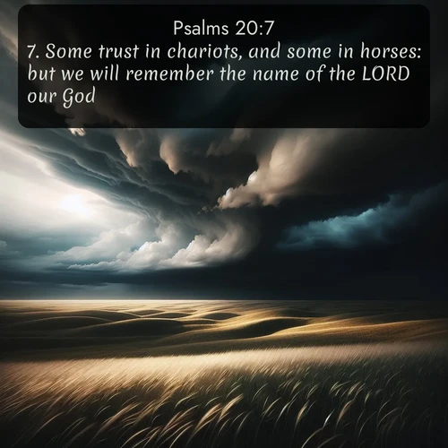 citation biblique : 7. Some trust in chariots, and some in horses: but we will remember the name of the LORD our God.
 sur fond image nature