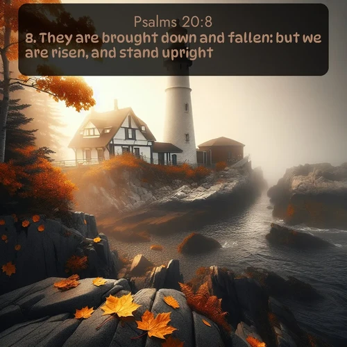 citation biblique : 8. They are brought down and fallen: but we are risen, and stand upright.
 sur fond image nature