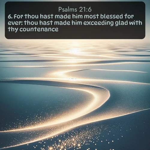 citation biblique : 6. For thou hast made him most blessed for ever: thou hast made him exceeding glad with thy countenance.
 sur fond image nature