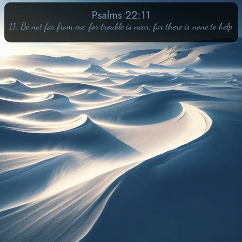citation biblique : 11. Be not far from me; for trouble is near; for there is none to help.
 sur fond image nature