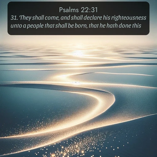 citation biblique : 31. They shall come, and shall declare his righteousness unto a people that shall be born, that he hath done this.
 sur fond image nature
