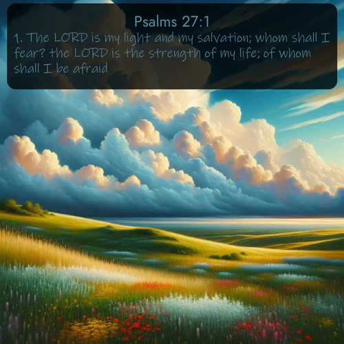 citation biblique : 1. The LORD is my light and my salvation; whom shall I fear? the LORD is the strength of my life; of whom shall I be afraid?
 sur fond image nature