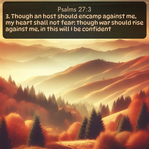 citation biblique : 3. Though an host should encamp against me, my heart shall not fear: though war should rise against me, in this will I be confident.
 sur fond image nature