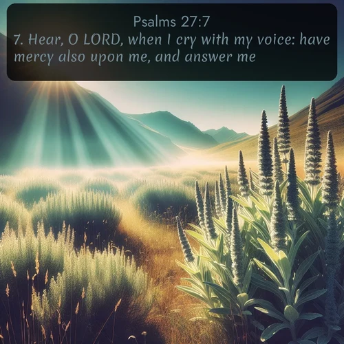 citation biblique : 7. Hear, O LORD, when I cry with my voice: have mercy also upon me, and answer me.
 sur fond image nature