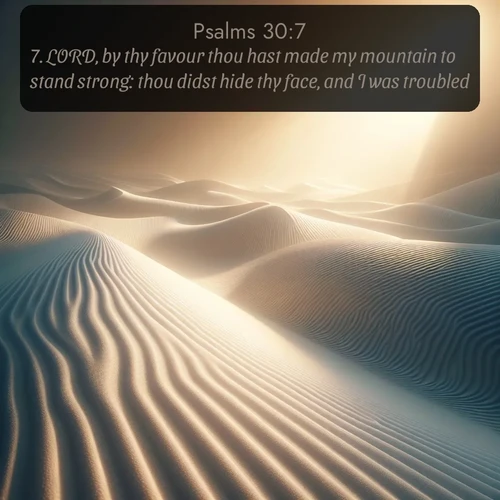 citation biblique : 7. LORD, by thy favour thou hast made my mountain to stand strong: thou didst hide thy face, and I was troubled.
 sur fond image nature