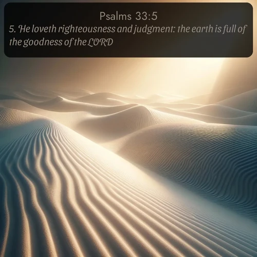 citation biblique : 5. He loveth righteousness and judgment: the earth is full of the goodness of the LORD.
 sur fond image nature