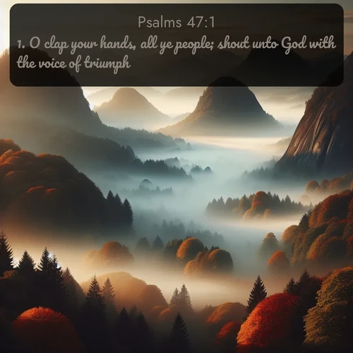 citation biblique : 1. O clap your hands, all ye people; shout unto God with the voice of triumph.
 sur fond image nature