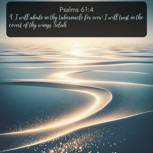 citation biblique : 4. I will abide in thy tabernacle for ever: I will trust in the covert of thy wings. Selah.
 sur fond image nature