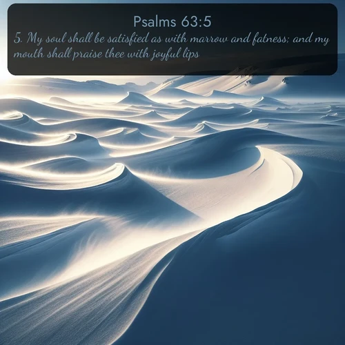 citation biblique : 5. My soul shall be satisfied as with marrow and fatness; and my mouth shall praise thee with joyful lips:
 sur fond image nature
